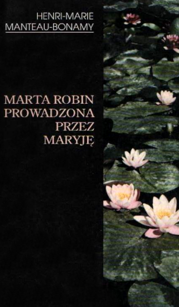 Marta Robin prowadzona przez Maryj臋 Henri-Marie Manteau-Bonamy ksi膮偶ka ok艂adka Ognisko Mi艂o艣ci 艁opoczno