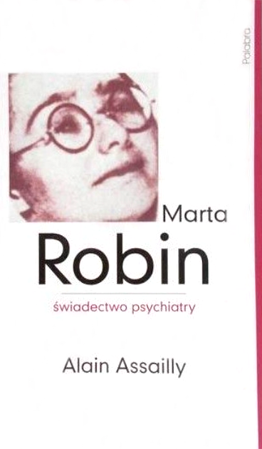 Marta Robin 艣wiadectwo psychiatry Alain Assailly ksi膮偶ka ok艂adka render Ognisko Mi艂o艣ci 艁opoczno